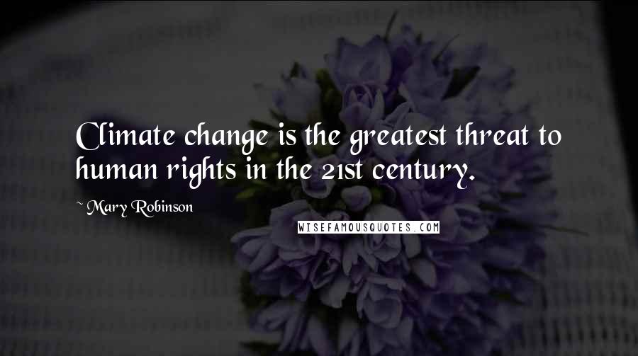 Mary Robinson Quotes: Climate change is the greatest threat to human rights in the 21st century.