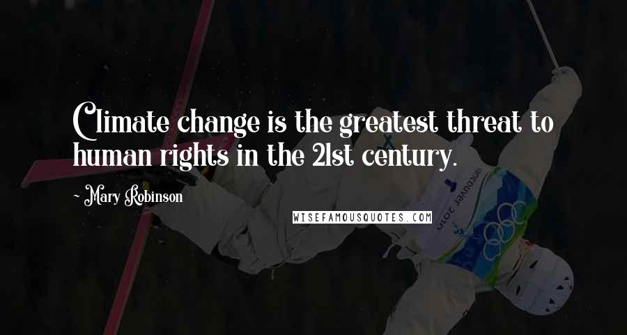 Mary Robinson Quotes: Climate change is the greatest threat to human rights in the 21st century.