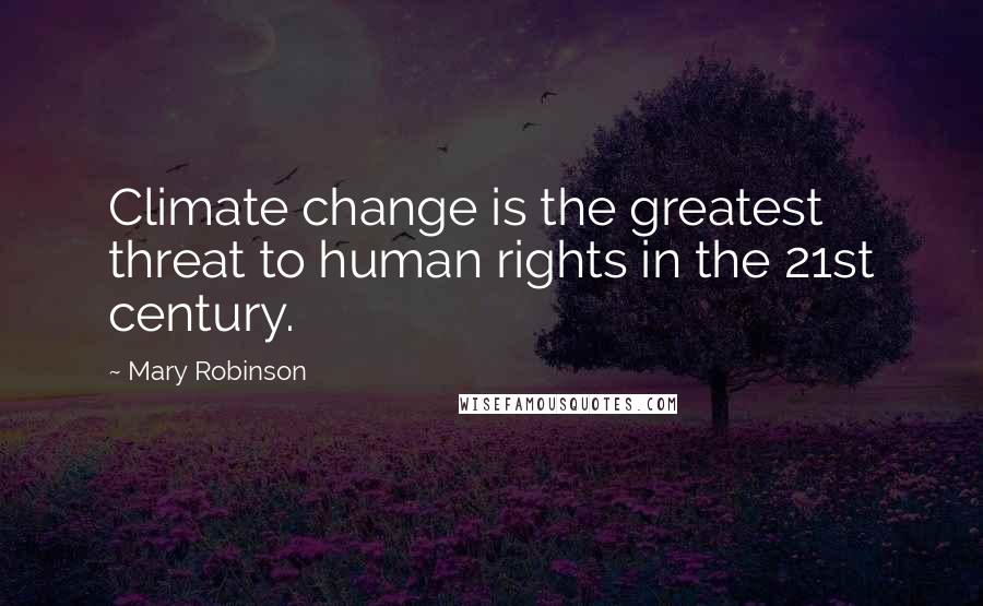 Mary Robinson Quotes: Climate change is the greatest threat to human rights in the 21st century.