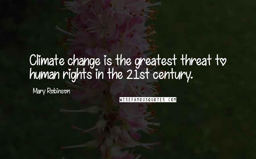 Mary Robinson Quotes: Climate change is the greatest threat to human rights in the 21st century.