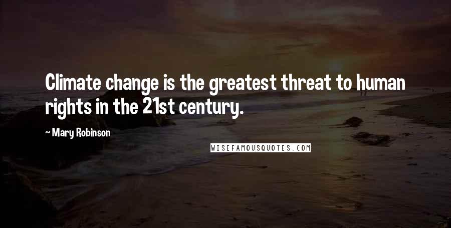 Mary Robinson Quotes: Climate change is the greatest threat to human rights in the 21st century.