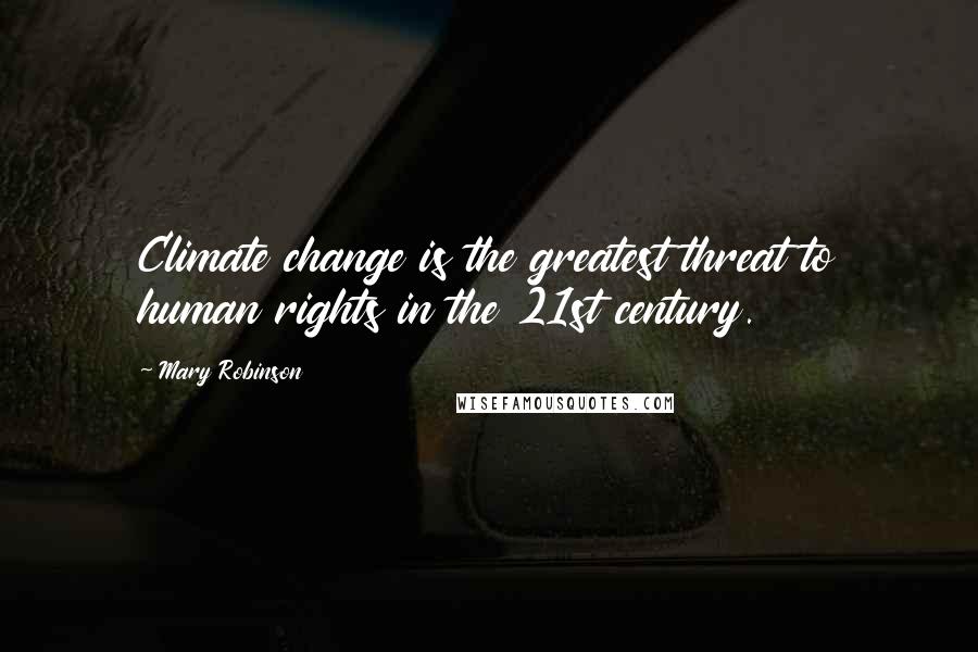 Mary Robinson Quotes: Climate change is the greatest threat to human rights in the 21st century.