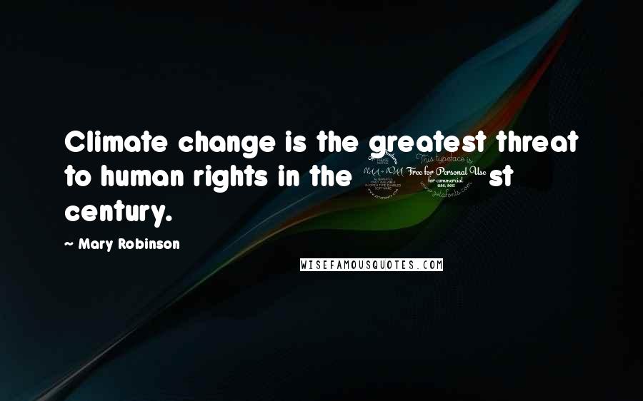 Mary Robinson Quotes: Climate change is the greatest threat to human rights in the 21st century.