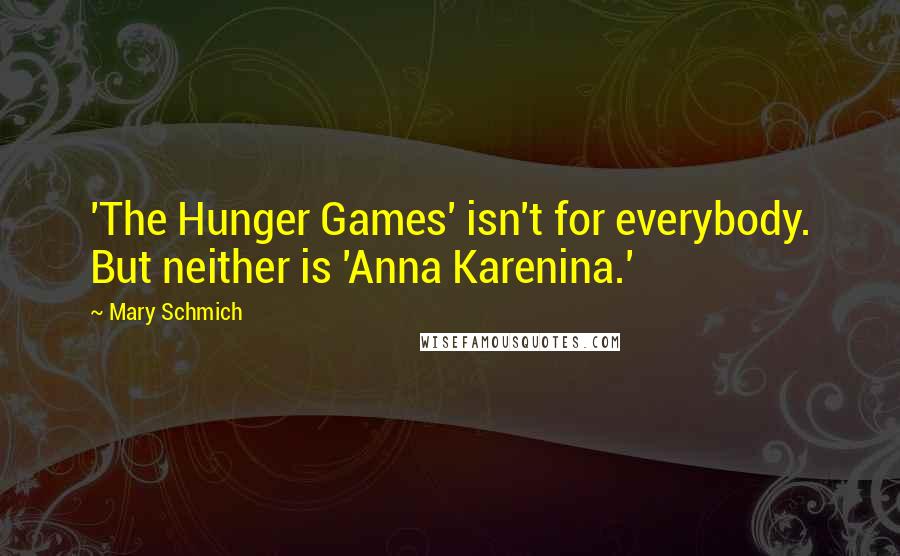 Mary Schmich Quotes: 'The Hunger Games' isn't for everybody. But neither is 'Anna Karenina.'