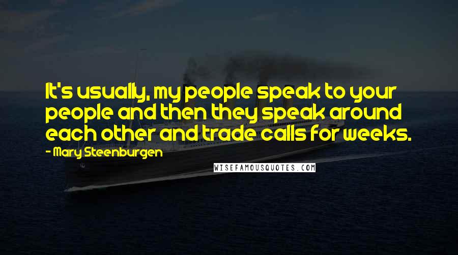Mary Steenburgen Quotes: It's usually, my people speak to your people and then they speak around each other and trade calls for weeks.