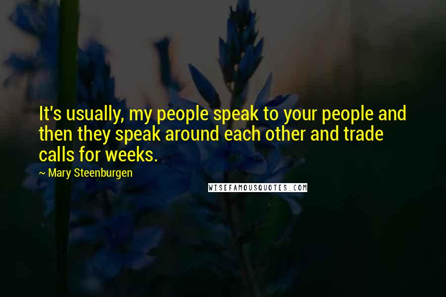 Mary Steenburgen Quotes: It's usually, my people speak to your people and then they speak around each other and trade calls for weeks.