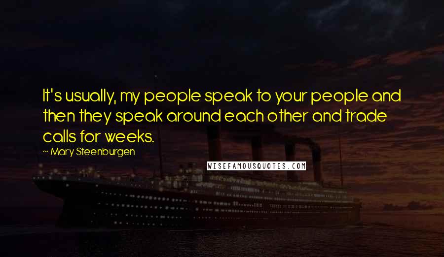 Mary Steenburgen Quotes: It's usually, my people speak to your people and then they speak around each other and trade calls for weeks.
