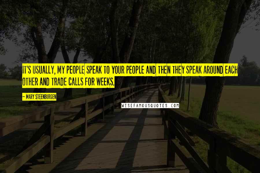 Mary Steenburgen Quotes: It's usually, my people speak to your people and then they speak around each other and trade calls for weeks.