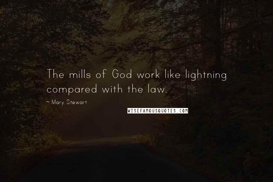 Mary Stewart Quotes: The mills of God work like lightning compared with the law.