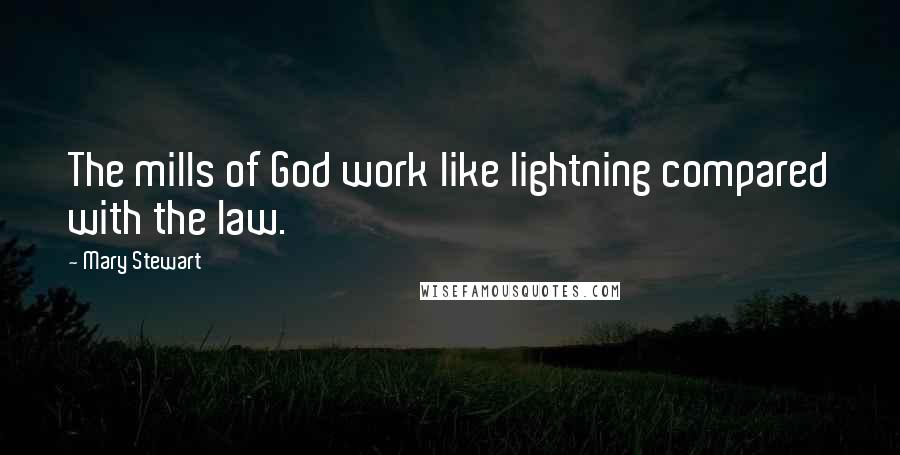 Mary Stewart Quotes: The mills of God work like lightning compared with the law.