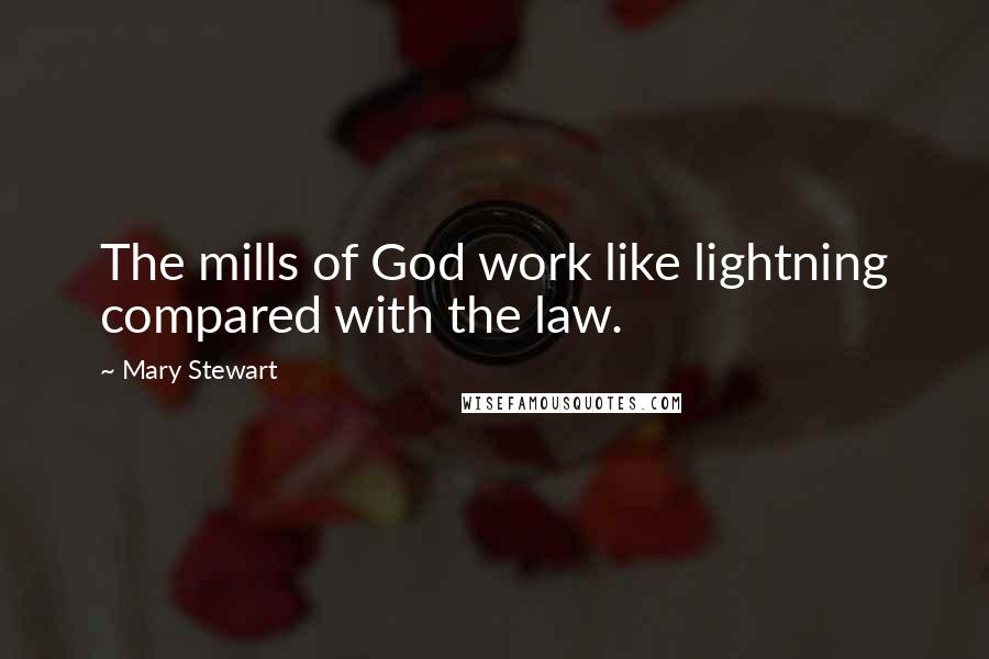 Mary Stewart Quotes: The mills of God work like lightning compared with the law.