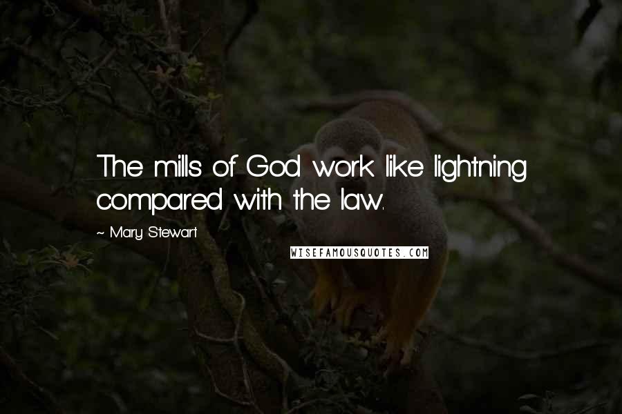 Mary Stewart Quotes: The mills of God work like lightning compared with the law.