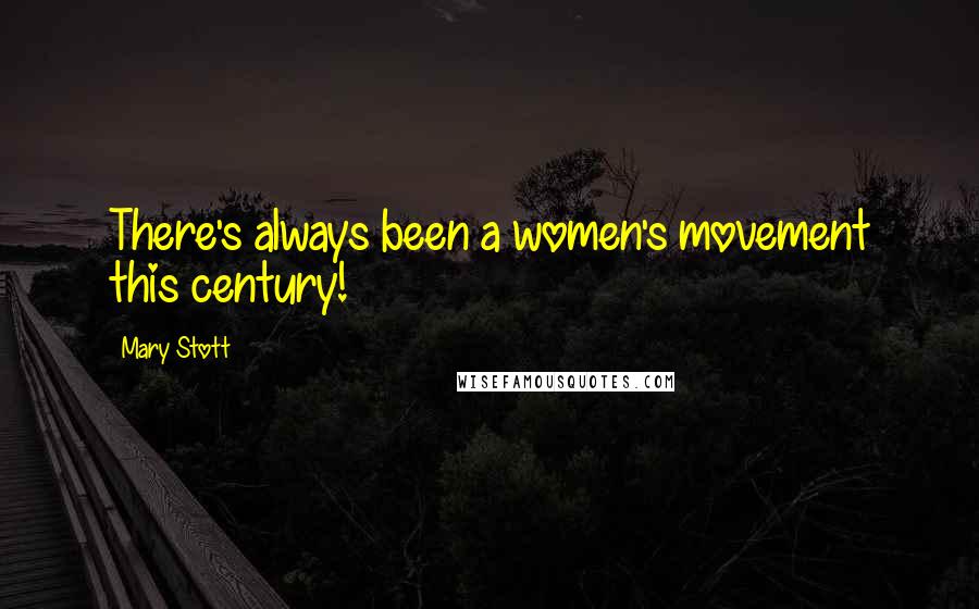 Mary Stott Quotes: There's always been a women's movement this century!