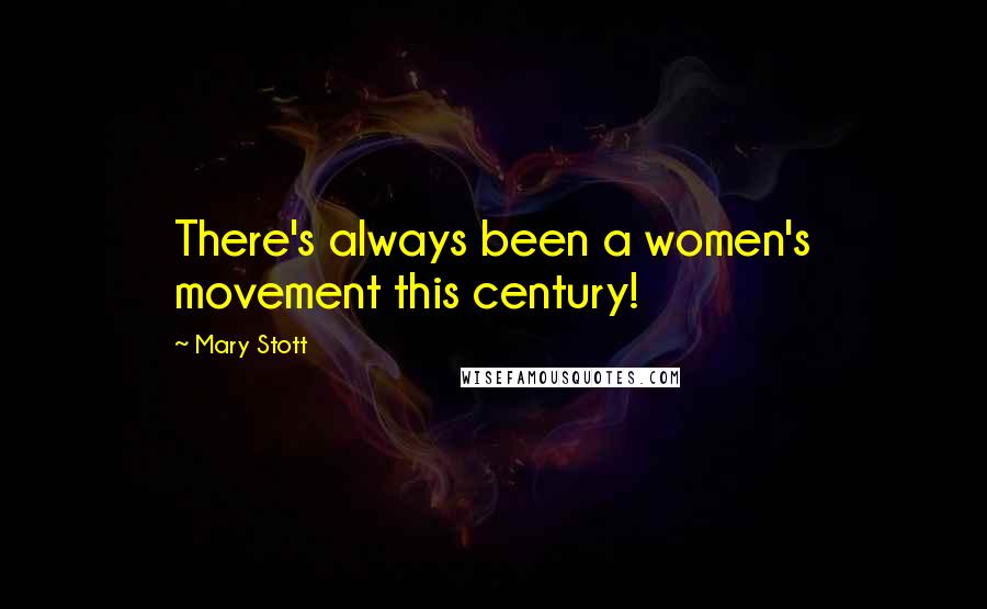 Mary Stott Quotes: There's always been a women's movement this century!