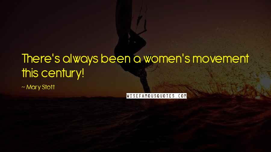 Mary Stott Quotes: There's always been a women's movement this century!
