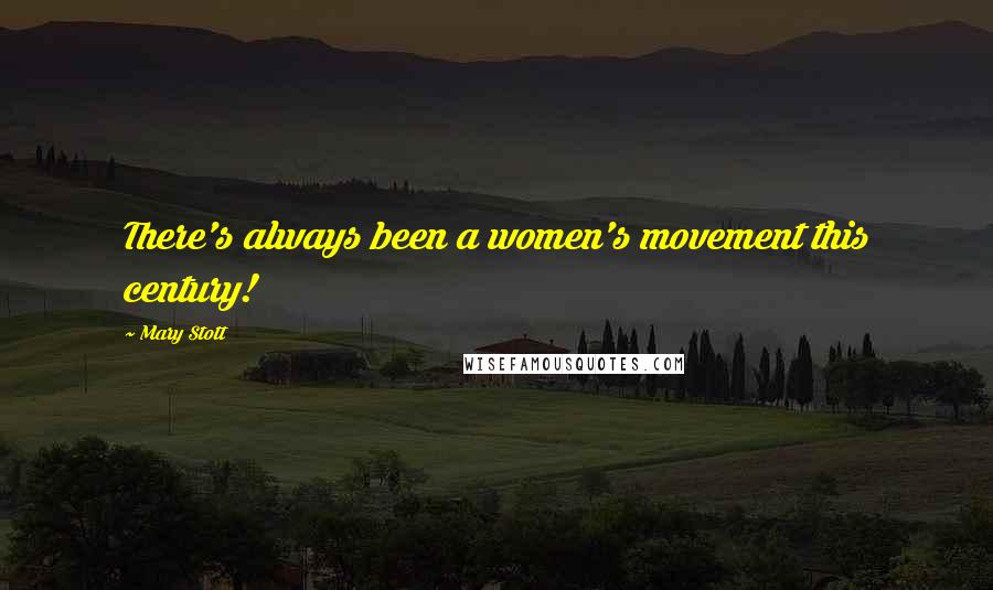 Mary Stott Quotes: There's always been a women's movement this century!