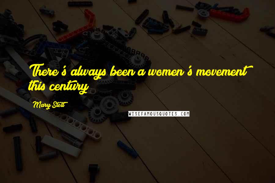 Mary Stott Quotes: There's always been a women's movement this century!