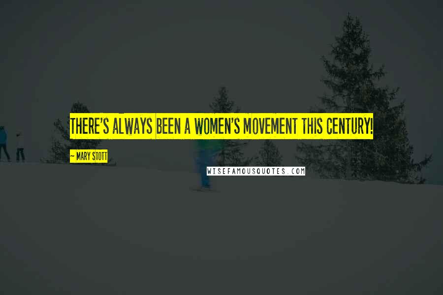 Mary Stott Quotes: There's always been a women's movement this century!