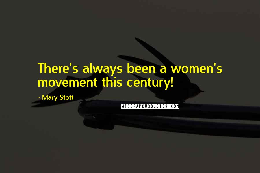 Mary Stott Quotes: There's always been a women's movement this century!