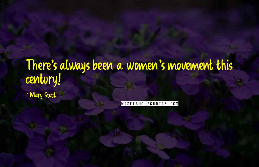 Mary Stott Quotes: There's always been a women's movement this century!