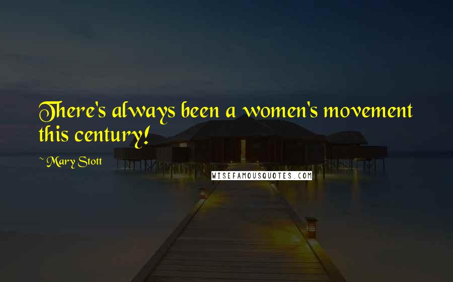 Mary Stott Quotes: There's always been a women's movement this century!