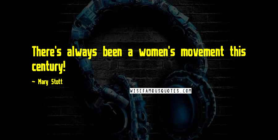 Mary Stott Quotes: There's always been a women's movement this century!