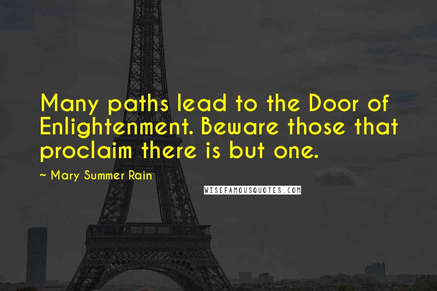 Mary Summer Rain Quotes: Many paths lead to the Door of Enlightenment. Beware those that proclaim there is but one.