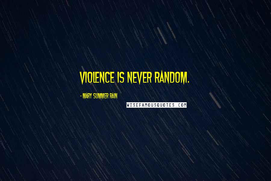 Mary Summer Rain Quotes: Violence is never random.