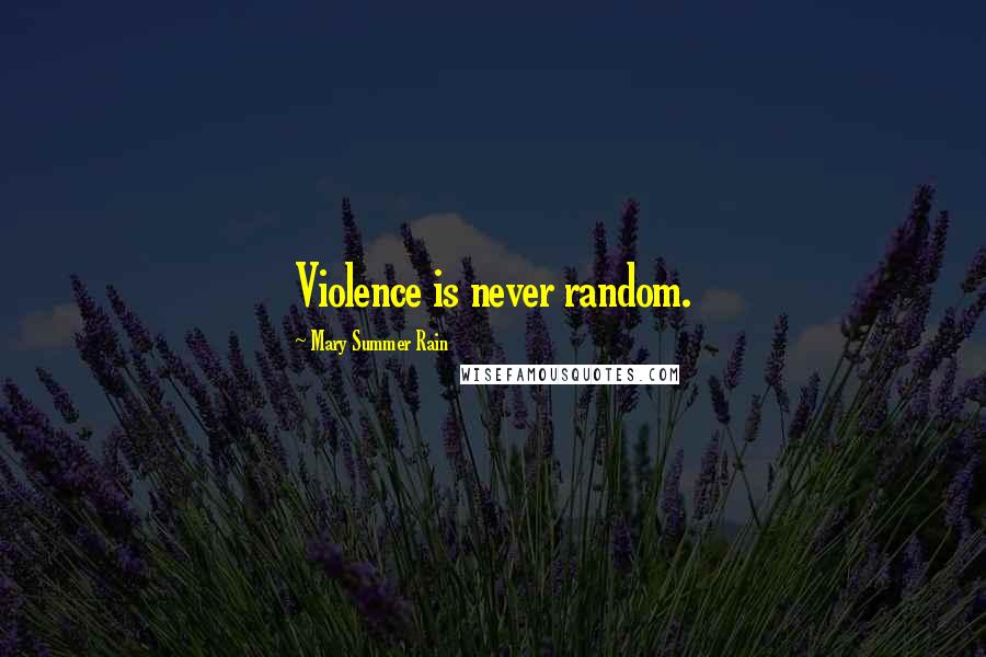 Mary Summer Rain Quotes: Violence is never random.