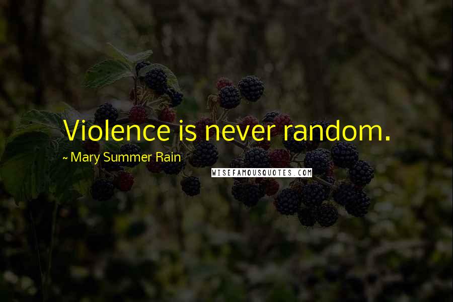 Mary Summer Rain Quotes: Violence is never random.
