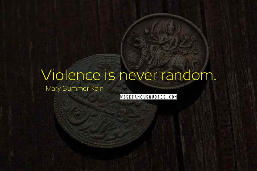 Mary Summer Rain Quotes: Violence is never random.