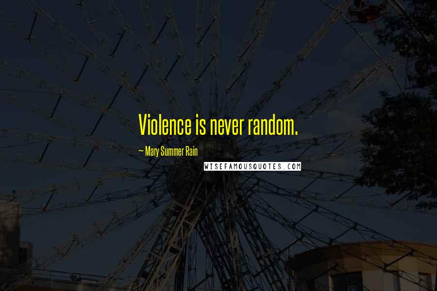 Mary Summer Rain Quotes: Violence is never random.