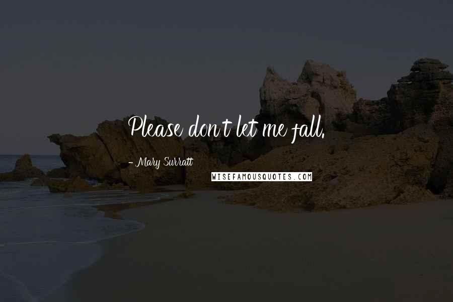 Mary Surratt Quotes: Please don't let me fall.