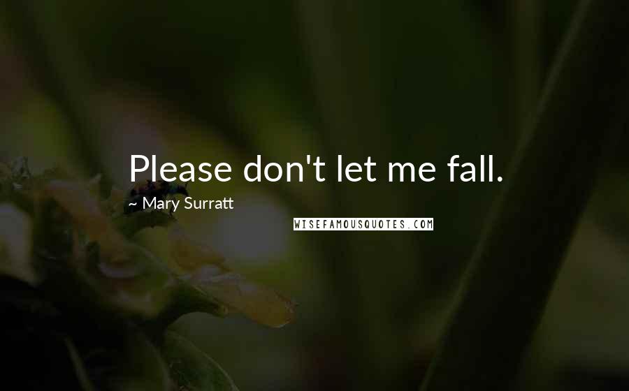 Mary Surratt Quotes: Please don't let me fall.