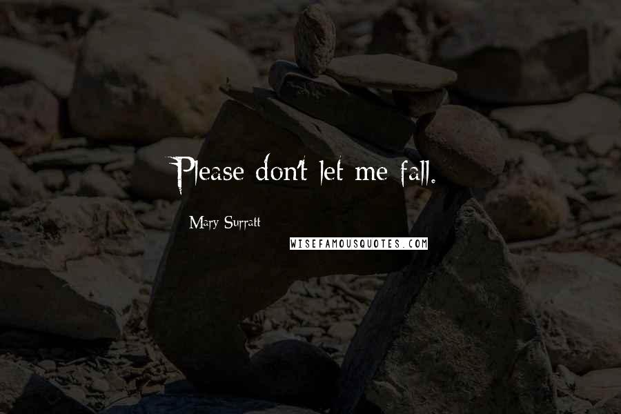 Mary Surratt Quotes: Please don't let me fall.