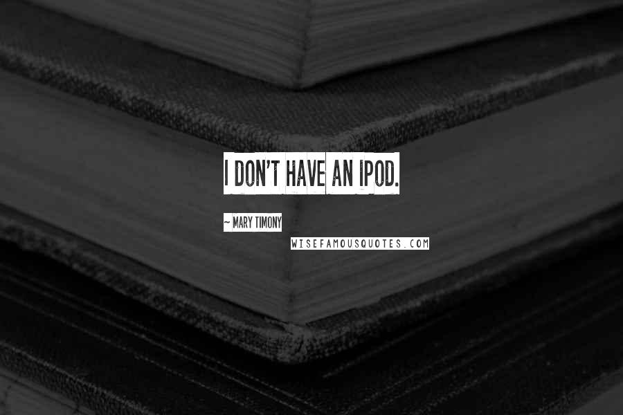 Mary Timony Quotes: I don't have an iPod.