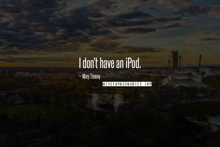 Mary Timony Quotes: I don't have an iPod.