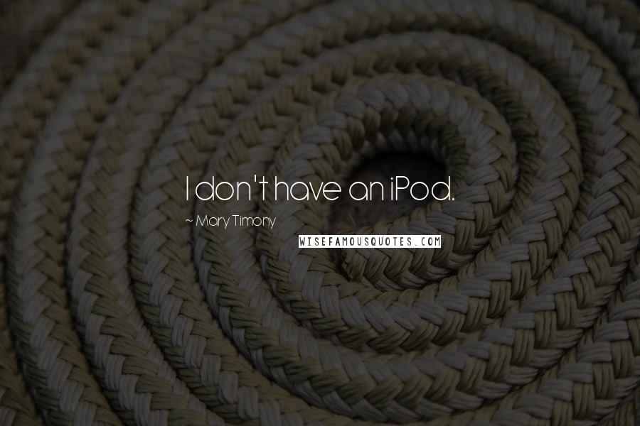 Mary Timony Quotes: I don't have an iPod.