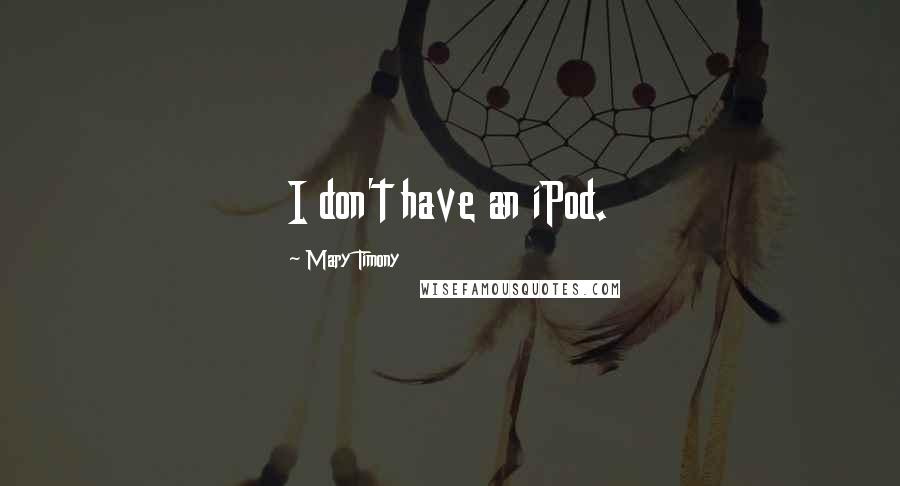 Mary Timony Quotes: I don't have an iPod.