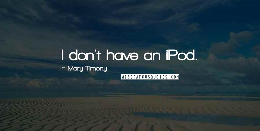 Mary Timony Quotes: I don't have an iPod.