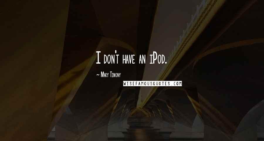 Mary Timony Quotes: I don't have an iPod.