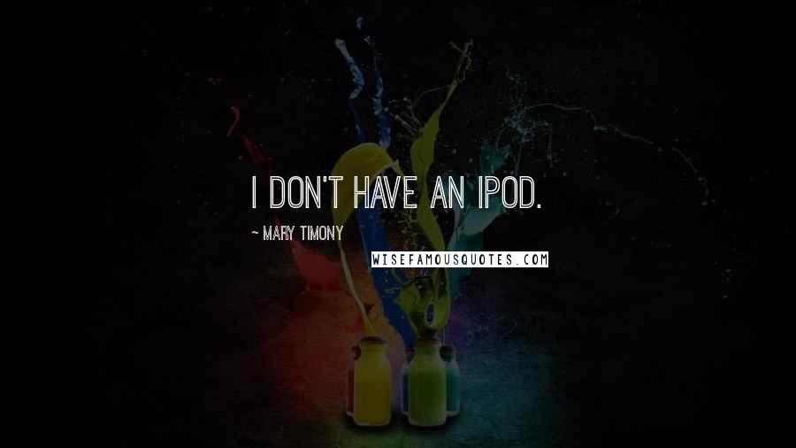 Mary Timony Quotes: I don't have an iPod.