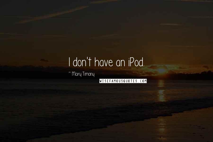 Mary Timony Quotes: I don't have an iPod.
