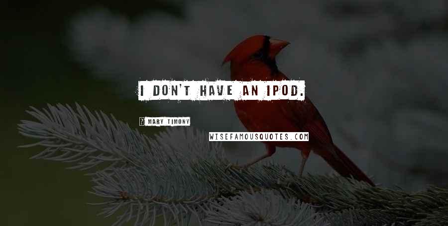 Mary Timony Quotes: I don't have an iPod.