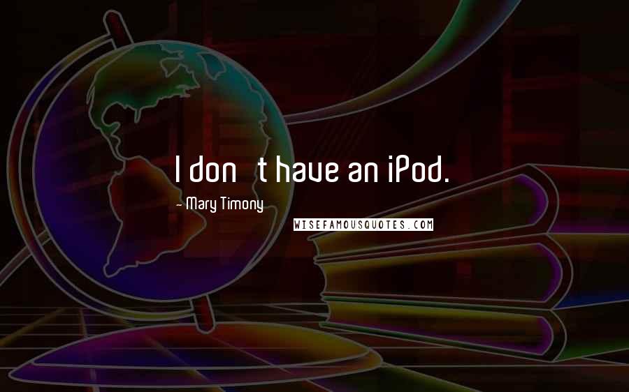 Mary Timony Quotes: I don't have an iPod.