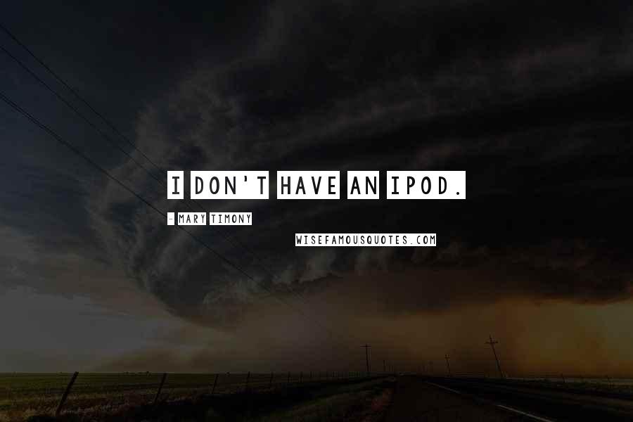Mary Timony Quotes: I don't have an iPod.