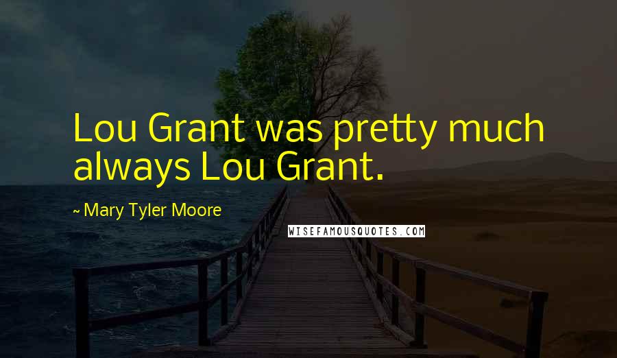 Mary Tyler Moore Quotes: Lou Grant was pretty much always Lou Grant.