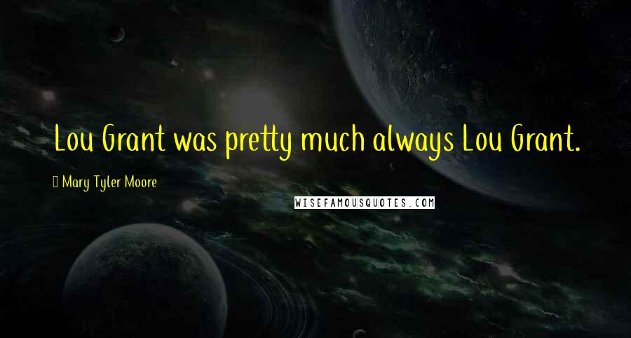 Mary Tyler Moore Quotes: Lou Grant was pretty much always Lou Grant.