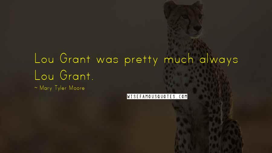 Mary Tyler Moore Quotes: Lou Grant was pretty much always Lou Grant.