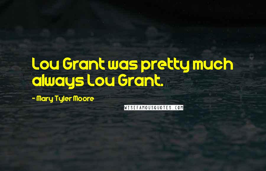 Mary Tyler Moore Quotes: Lou Grant was pretty much always Lou Grant.